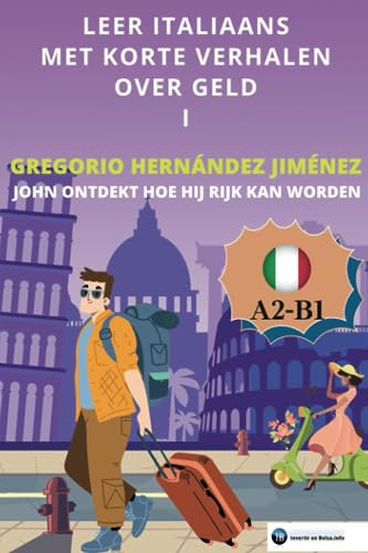 Leer Italiaans met korte verhalen over geld I: John ontdekt hoe hij rijk kan worden Leer Italiaans met korte verhalen over geld I: John ontdekt hoe hij rijk kan worden von Independently published