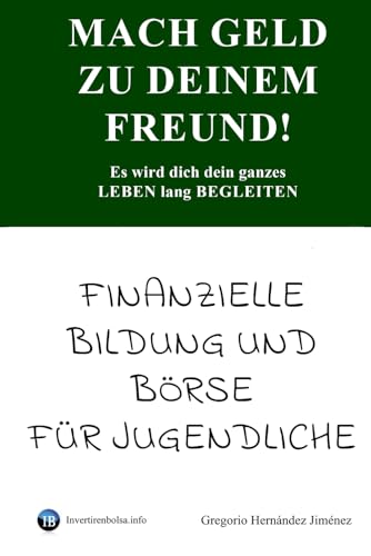 Mach Geld zu deinem Freund!: Es wird dich dein ganzes Leben lang begleiten Mach Geld zu deinem Freund!: Es wird dich dein ganzes Leben lang begleiten von Independently published