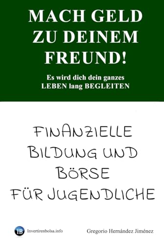 Mach Geld zu deinem Freund!: Es wird dich dein ganzes Leben lang begleiten Mach Geld zu deinem Freund!: Es wird dich dein ganzes Leben lang begleiten von Independently published
