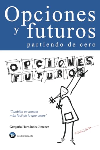 Opciones y futuros partiendo de cero: También es mucho más fácil de lo que crees von CreateSpace Independent Publishing Platform