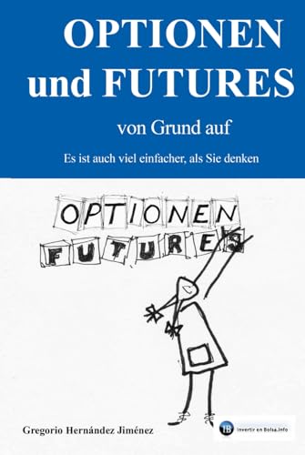 Optionen und Futures von Grund auf: Es ist auch viel einfacher, als Sie denken Optionen und Futures von Grund auf: Es ist auch viel einfacher, als Sie denken von Independently published