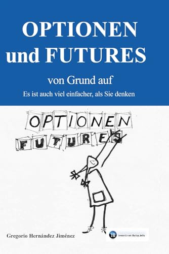 Optionen und Futures von Grund auf: Es ist auch viel einfacher, als Sie denken Optionen und Futures von Grund auf: Es ist auch viel einfacher, als Sie denken von Independently published