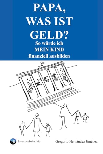 Papa, was ist Geld?: So würde ich mein Kind finanziell ausbilden Papa, was ist Geld?: So würde ich mein Kind finanziell ausbilden von Independently published