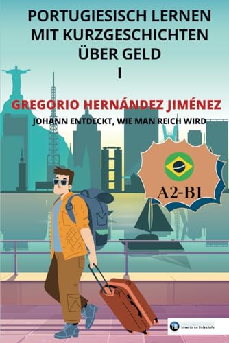 Portugiesisch lernen mit Kurzgeschichten über Geld I: Johann entdeckt, wie man reich wird Portugiesisch lernen mit Kurzgeschichten über Geld I: Johann entdeckt, wie man reich wird von Independently published