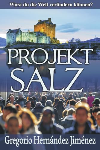 Projekt Salz: Wirst du die Welt verändern können? Projekt Salz: Wirst du die Welt verändern können? von Independently published