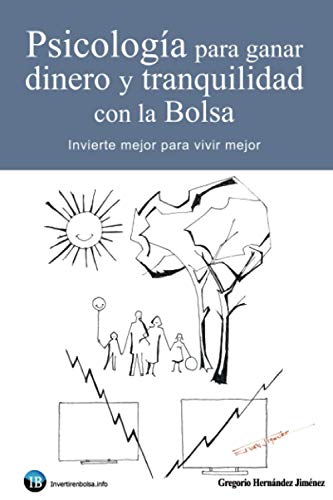 Psicología para ganar dinero y tranquilidad con la Bolsa: Invierte mejor para vivir mejor Psicología para ganar dinero y tranquilidad con la Bolsa: Invierte mejor para vivir mejor