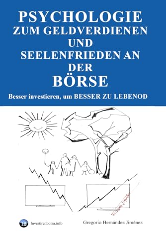 Psychologie zum Geldverdienen und Seelenfrieden an der Börse: Besser investieren, um besser zu leben Psychologie zum Geldverdienen und Seelenfrieden an der Börse: Besser investieren, um besser zu leben von Independently published