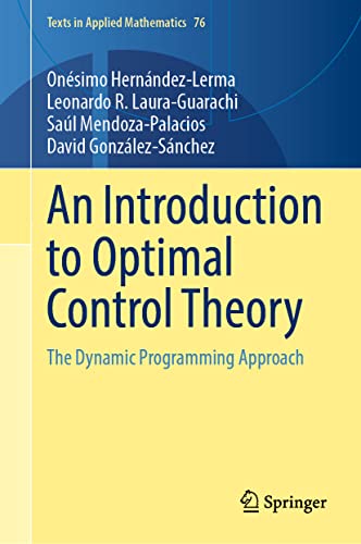 An Introduction to Optimal Control Theory: The Dynamic Programming Approach (Texts in Applied Mathematics, 76, Band 76)