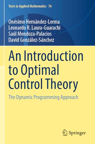 An Introduction to Optimal Control Theory: The Dynamic Programming Approach (Texts in Applied Mathematics, 76, Band 76) von Springer