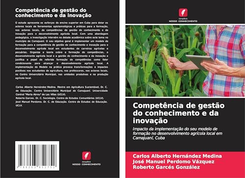 Competência de gestão do conhecimento e da inovação: Impacto da implementação do seu modelo de formação no desenvolvimento agrícola local em Camajuaní, Cuba von Edições Nosso Conhecimento