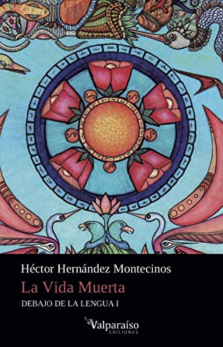 La Vida Muerta: Debajo de la lengua I (Colección Valparaíso de Poesía, Band 176)