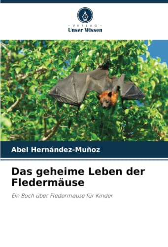 Das geheime Leben der Fledermäuse: Ein Buch über Fledermäuse für Kinder