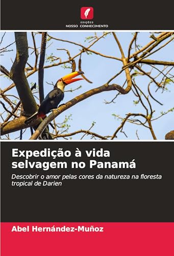 Expedição à vida selvagem no Panamá: Descobrir o amor pelas cores da natureza na floresta tropical de Darien von Edições Nosso Conhecimento