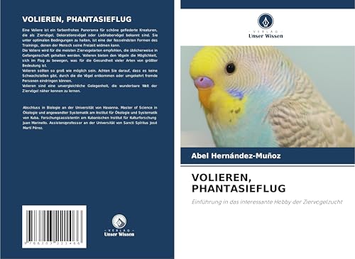 VOLIEREN, PHANTASIEFLUG: Einführung in das interessante Hobby der Ziervogelzucht von Verlag Unser Wissen