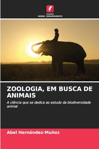 ZOOLOGIA, EM BUSCA DE ANIMAIS: A ciência que se dedica ao estudo da biodiversidade animal von Edições Nosso Conhecimento