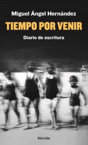 Tiempo por venir: Diario de escritura (2019-2021) (Señales, Band 45) von Fórcola Ediciones