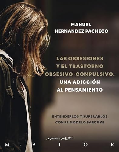 Las obsesiones y el trastorno obsesivo-compulsivo. Una adicción al pensamiento. Entenderlos y superarlos con el modelo PARCUVE (Serendipity Maior, Band 73) von Desclée De Brouwer