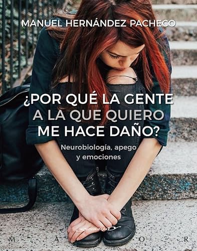 ¿Por qué la gente a la que quiero me hace daño? Neurobiología, apego y emociones (Serendipity Maior, Band 64)