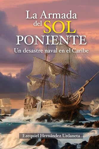 La Armada del Sol Poniente: Un desastre naval en el Caribe von Independent Publisher