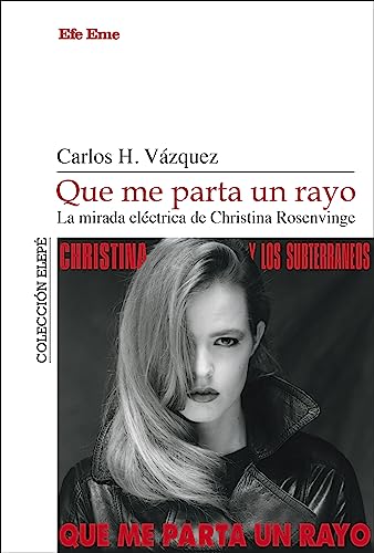 Que me parta un rayo. La mirada eléctrica de Christina Rosenvinge (Elepé, Band 10) von Efe Eme