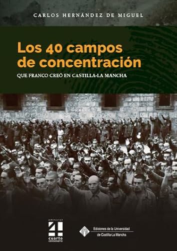 Los 40 campos de concentración que Franco creó en Castilla-La Mancha (COEDICIONES, Band 160) von Ediciones de la Universidad de Castilla-La Mancha