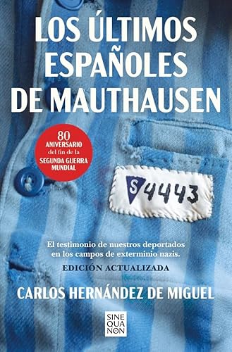 Los últimos españoles de Mauthausen (edición actualizada): El testimonio de nuestros deportados en los campos de exterminio nazis (Sine Qua Non) von B