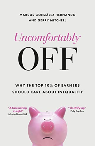 Uncomfortably Off: Why the Top 10% of Earners Should Care About Inequality von Policy Press