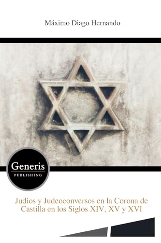 Judíos y Judeoconversos en la Corona de Castilla en los Siglos XIV, XV y XVI Judíos y Judeoconversos en la Corona de Castilla en los Siglos XIV, XV y XVI von BAYSHOP (Generis Publishing)