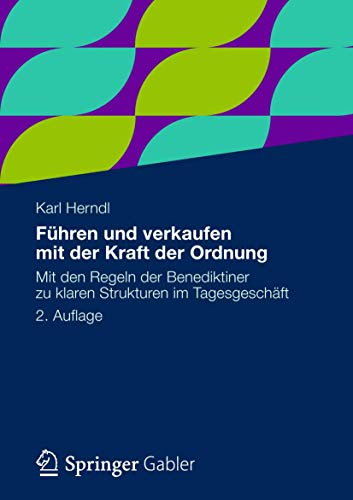 Führen und verkaufen mit der Kraft der Ordnung: Mit den Regeln der Benediktiner zu klaren Strukturen im Tagesgeschäft Führen und verkaufen mit der Kraft der Ordnung: Mit den Regeln der Benediktiner zu klaren Strukturen im Tagesgeschäft
