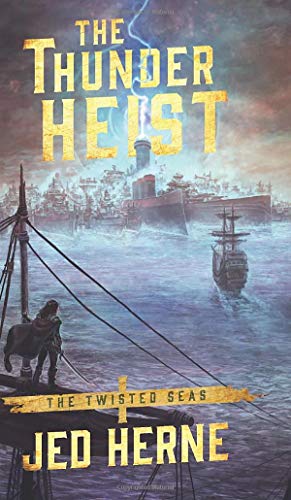The Thunder Heist (Twisted Seas, Band 1) von Jed Herne
