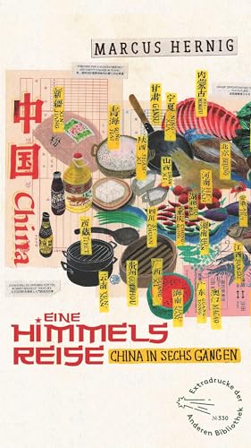 Eine Himmelsreise: China in sechs Gängen (Die Andere Bibliothek, Band 330)
