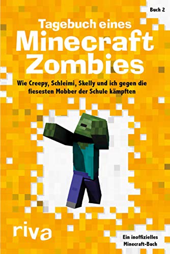Tagebuch eines Minecraft-Zombies 2: Wie Creepy, Schleimi, Skelly und ich gegen die fiesesten Mobber der Schule kämpften von RIVA