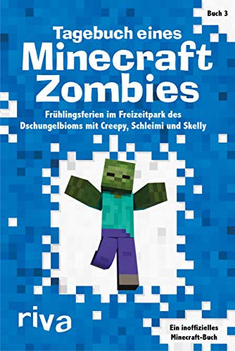 Tagebuch eines Minecraft-Zombies 3: Frühlingsferien im Freizeitpark des Dschungelbioms mit Creepy, Schleimi und Skelly von RIVA