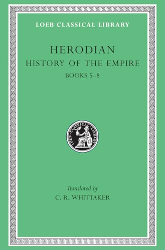 Herodian: Books V-VIII: Books 5-8 (Loeb Classical Library, Band 455)
