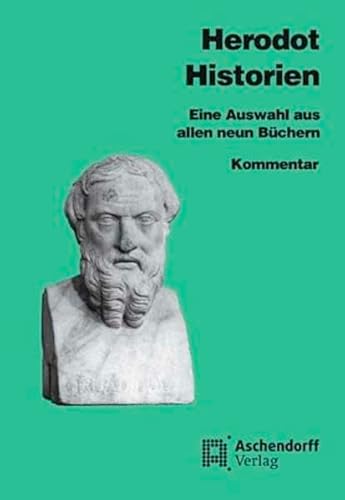 Eine Auswahl aus sämtlichen neun Büchern / Herodot: Historien: Eine Auswahl aus allen neun Büchern. Kommentar von Aschendorff