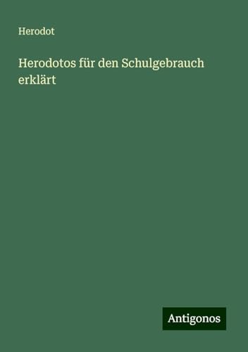 Herodotos für den Schulgebrauch erklärt von Antigonos Verlag