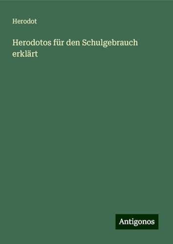 Herodotos für den Schulgebrauch erklärt von Antigonos Verlag