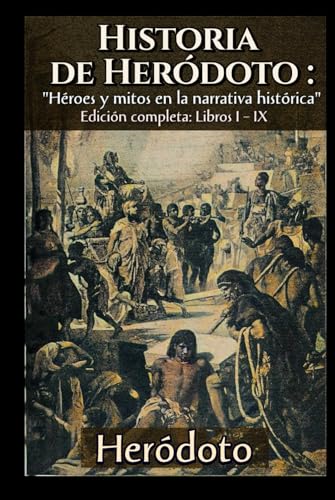 Historia de Heródoto : "Héroes y mitos en la narrativa histórica" Edición completa: Libros I – IX von Independently published