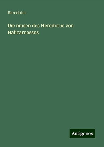 Die musen des Herodotus von Halicarnassus von Antigonos Verlag