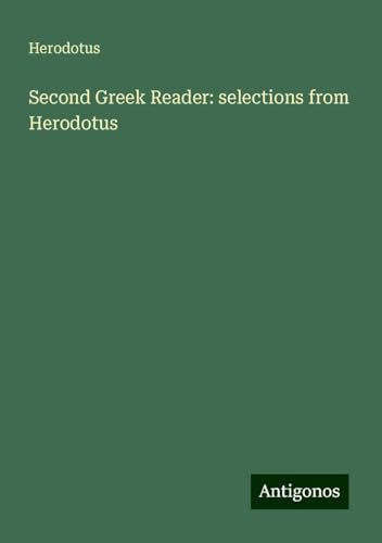Second Greek Reader: selections from Herodotus Second Greek Reader: selections from Herodotus von Antigonos Verlag