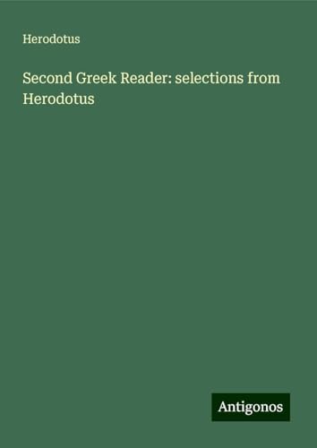 Second Greek Reader: selections from Herodotus Second Greek Reader: selections from Herodotus von Antigonos Verlag