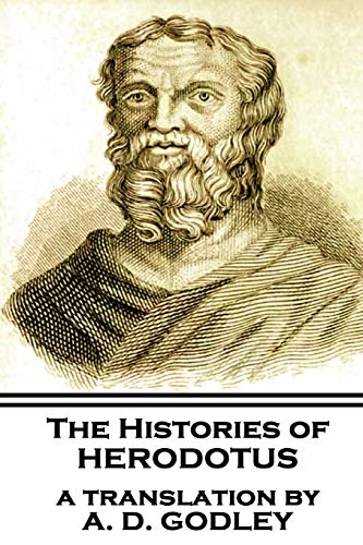 The Histories of Herodotus, A Translation By A.D. Godley von Scribe Publishing