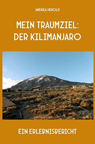 Mein Traumziel: der Kilimanjaro: Ein Erlebnisbericht