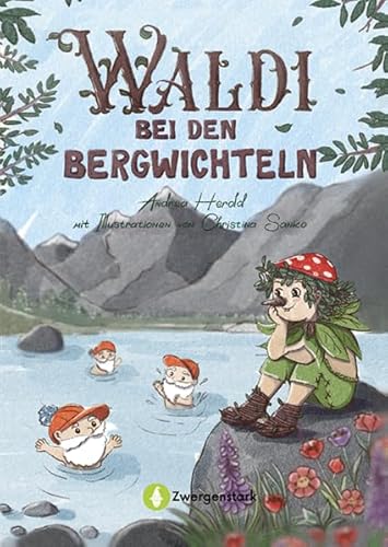 Waldi bei den Bergwichteln: Kinderbuch ab 6 Jahren über Natur, Freundschaft und Umweltschutz. Zauberhafte Abenteuergeschichte in den Bergen – zum Lesen und Vorlesen.