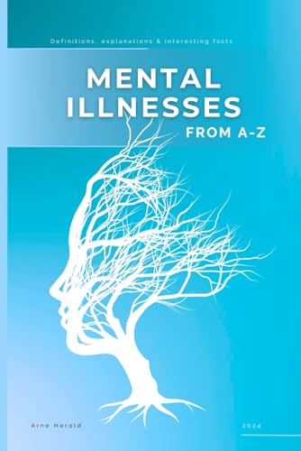 Mental Illnesses from A to Z: Definitions, explanations & interesting facts von Independently published