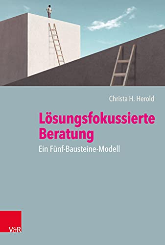 Lösungsfokussierte Beratung: Ein Fünf-Bausteine-Modell von Vandenhoeck + Ruprecht