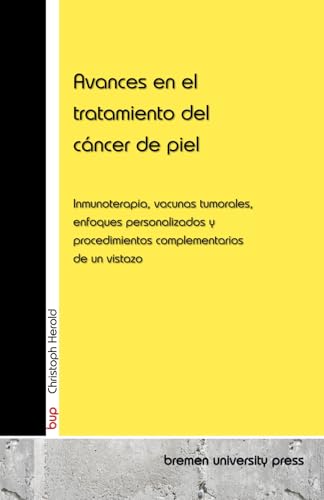 Avances en el tratamiento del cáncer de piel: Inmunoterapia, vacunas tumorales, enfoques personalizados y procedimientos complementarios de un vistazo von bremen university press