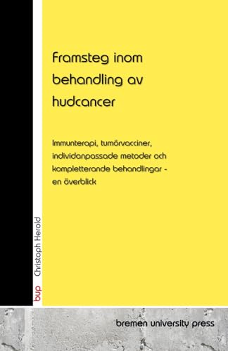 Framsteg inom behandling av hudcancer: Immunterapi, tumörvacciner, individanpassade metoder och kompletterande behandlingar - en överblick von bremen university press