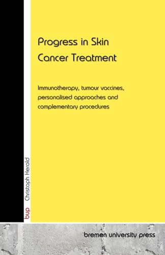 Progress in Skin Cancer Treatment: Immunotherapy, tumour vaccines, personalised approaches and complementary procedures von bremen university press