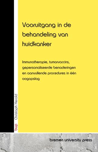 Vooruitgang in de behandeling van huidkanker: Immunotherapie, tumorvaccins, gepersonaliseerde benaderingen en aanvullende procedures in één oogopslag von bremen university press